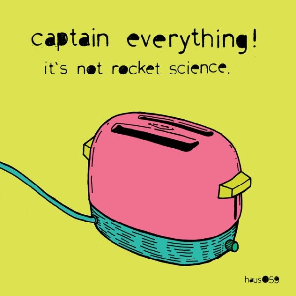 Captain Everything! It's Not Rocket Science, 2006