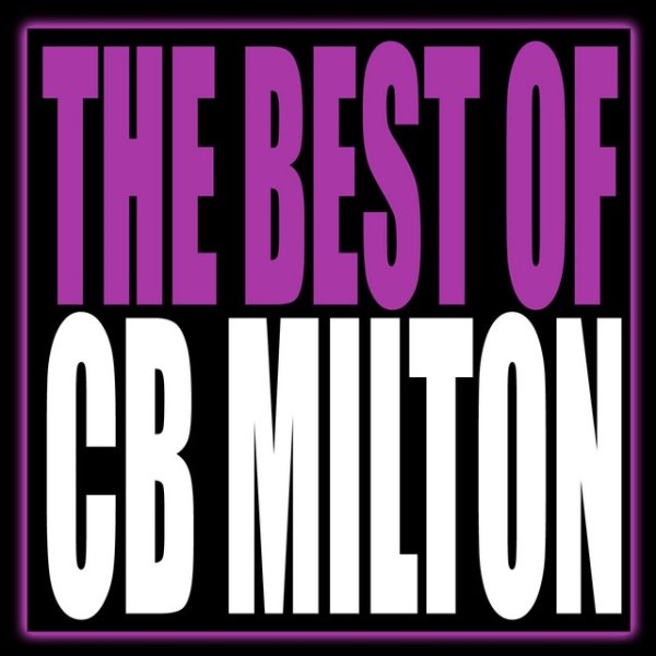 CB Milton The Best Of CB Milton, 2010