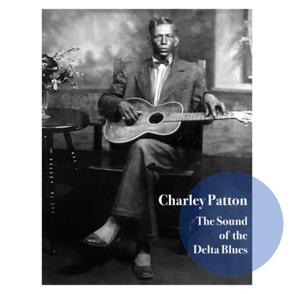 Album Charley Patton - Charley Patton - The Sound of the Delta Blues