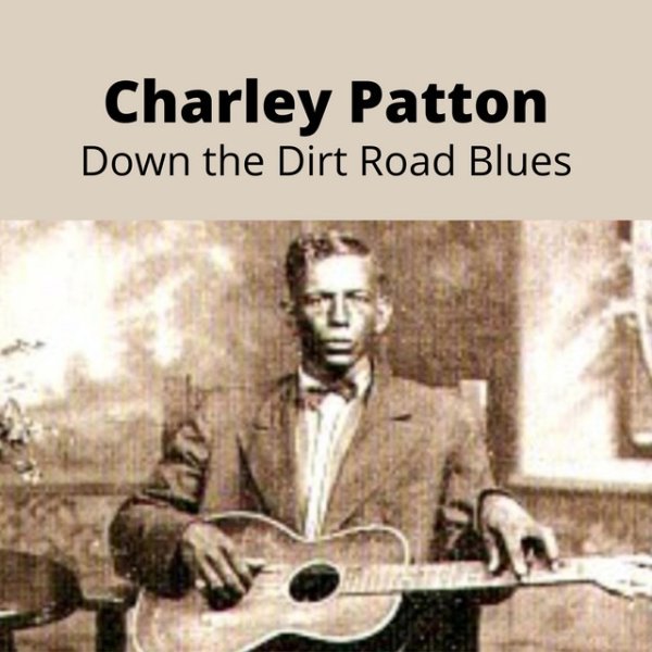 Charley Patton Down the Dirt Road Blues, 2022