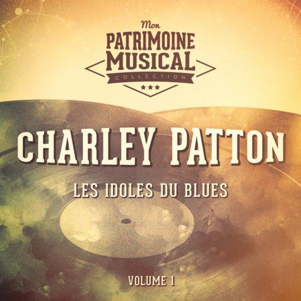 Les idoles du blues : Charley Patton, Vol. 1 Album 