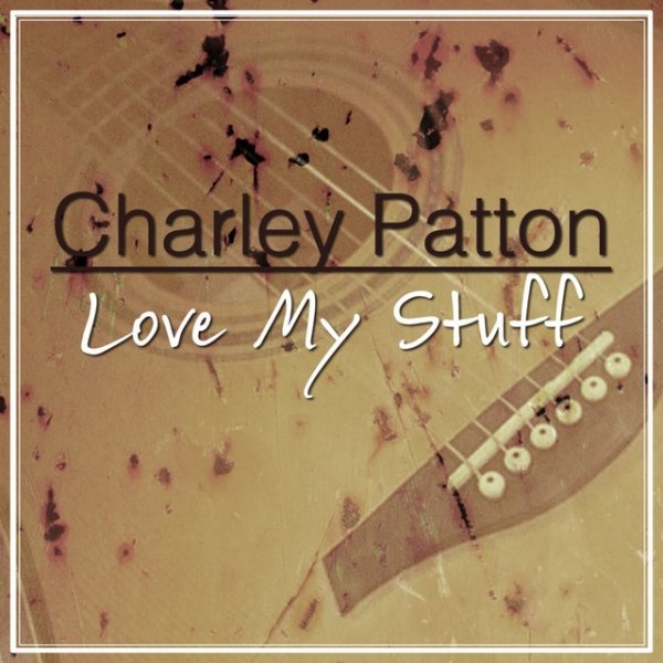 Charley Patton Love My Stuff, 1999