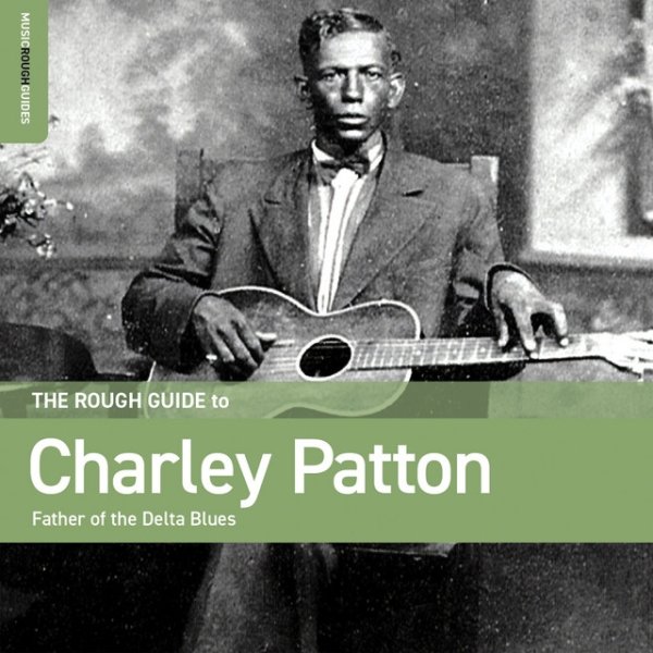 Charley Patton Rough Guide To Charley Patton – Father Of The Delta Blues, 2024