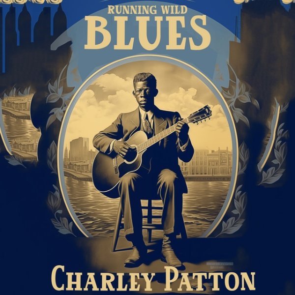 Charley Patton Running Wild Blues, 2023