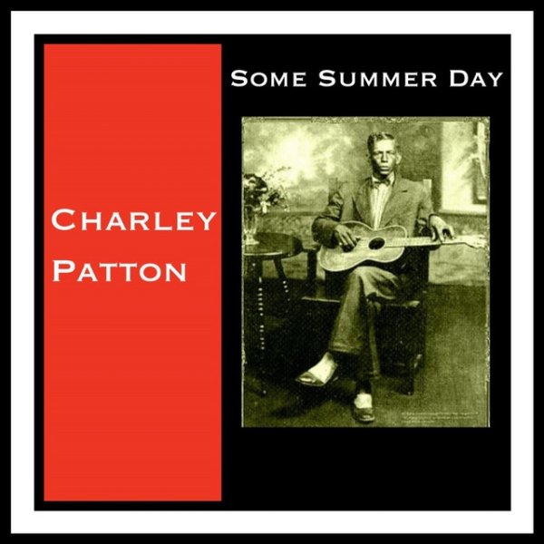 Charley Patton Some Summer Day, 2018