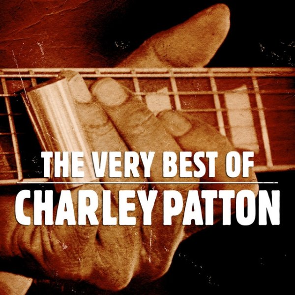 Charley Patton The Very Best Of, 2007