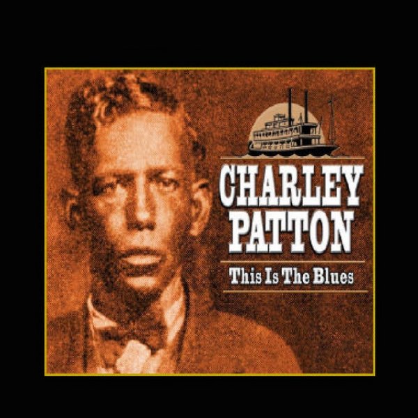 Charley Patton This Is the Blues, 2013