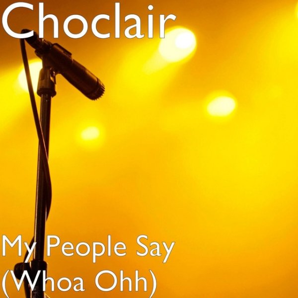 Choclair My People Say (Whoa Ohh), 2012