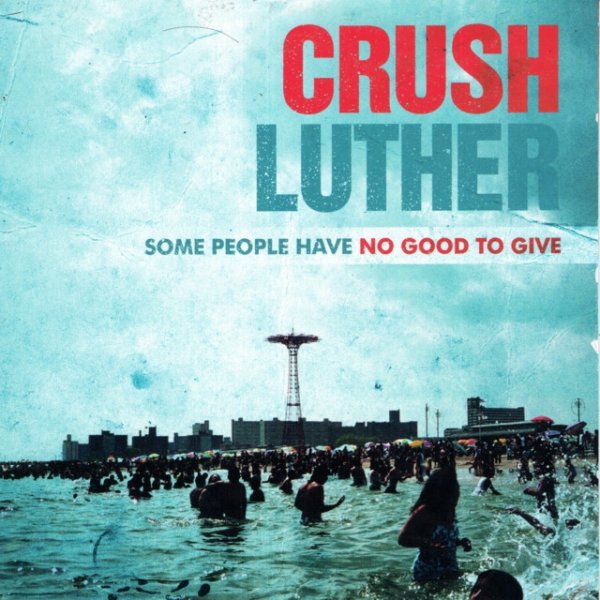 Crush Luther Some People Have No Good to Give, 2009