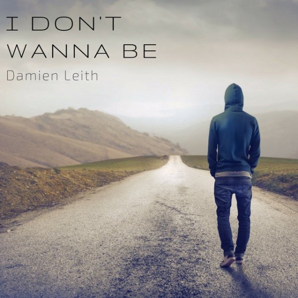 Damien Leith I Don't Wanna Be, 2018