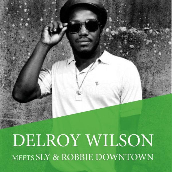 Delroy Wilson Delroy Wilson Meets Sly & Robbie Downtown, 2016