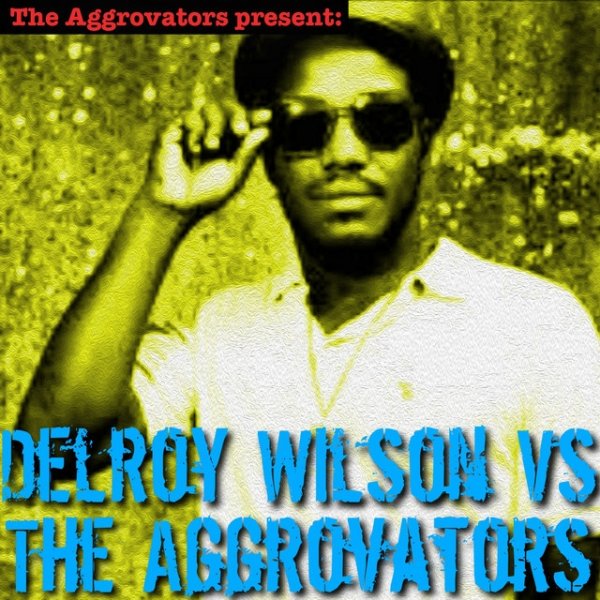 Delroy Wilson Delroy Wilson vs. The Aggrovators, 2018