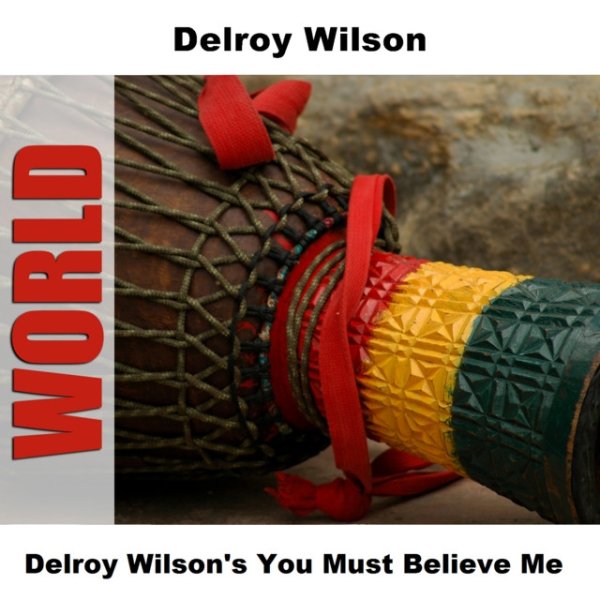 Delroy Wilson Delroy Wilson's You Must Believe Me, 2006