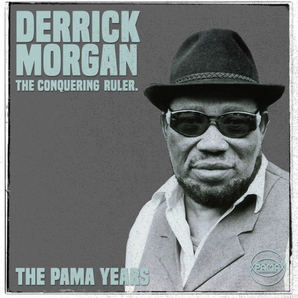 The Pama Years: Derrick Morgan, The Conquering Ruler Album 