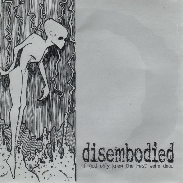 Disembodied If God Only Knew the Rest Were Dead, 1999