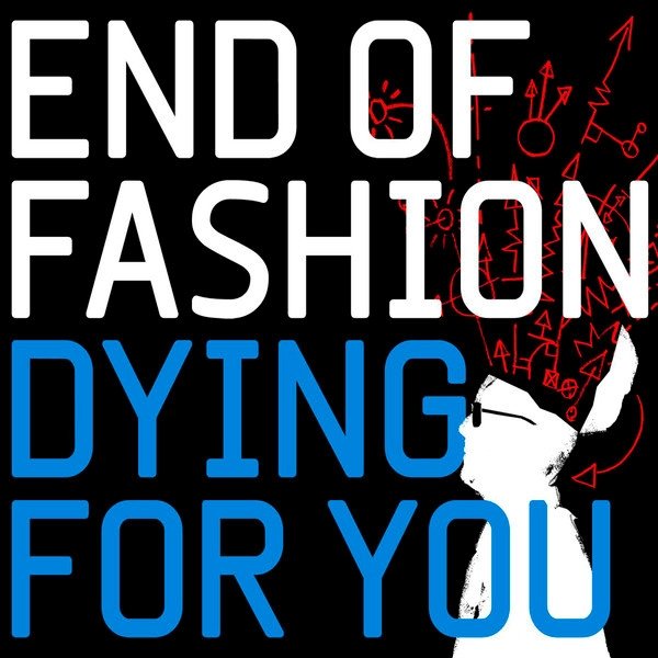 End of Fashion Dying For You, 2009