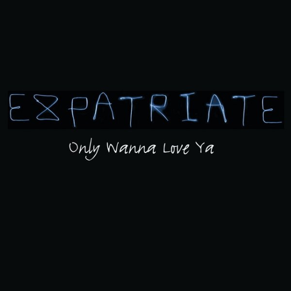 Expatriate Only Wanna Love Ya, 2006