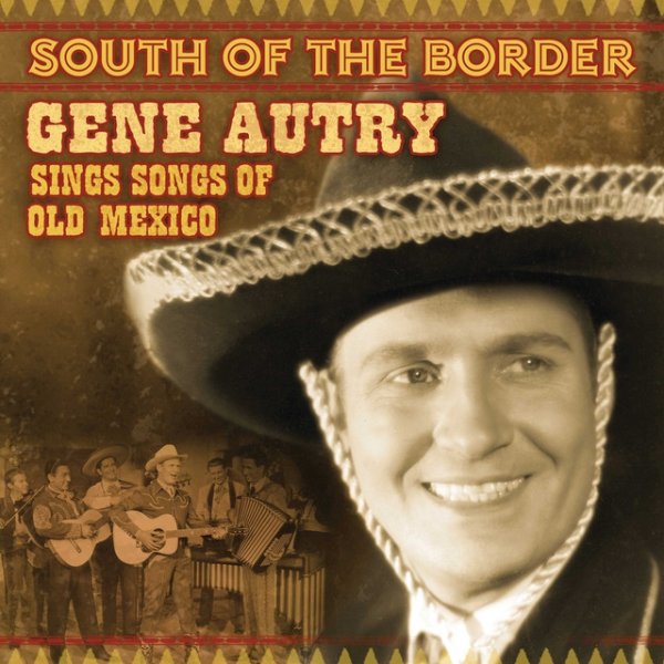 Gene Autry South Of The Border: Gene Autry Sings The Songs Of Old Mexico, 2010