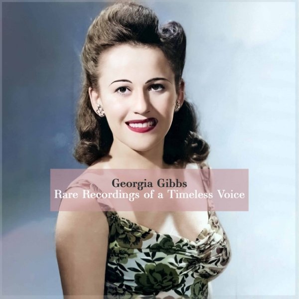 Album Georgia Gibbs - Georgia Gibbs: Rare Recordings of a Timeless Voice