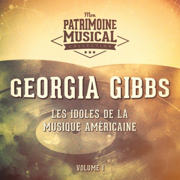 Les Idoles De La Musique Américaine: Georgia Gibbs, Vol. 1 Album 