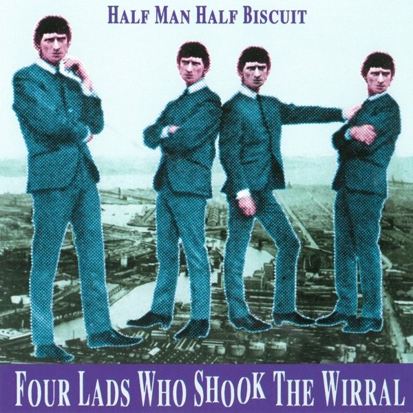 Half Man Half Biscuit Four Lads Who Shook the Wirral, 1998