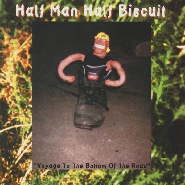 Half Man Half Biscuit Voyage to the Bottom of the Road, 1997