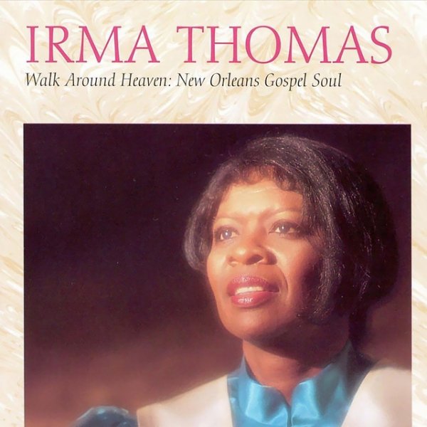 Irma Thomas Walk Around Heaven: New Orleans Gospel Soul, 1994