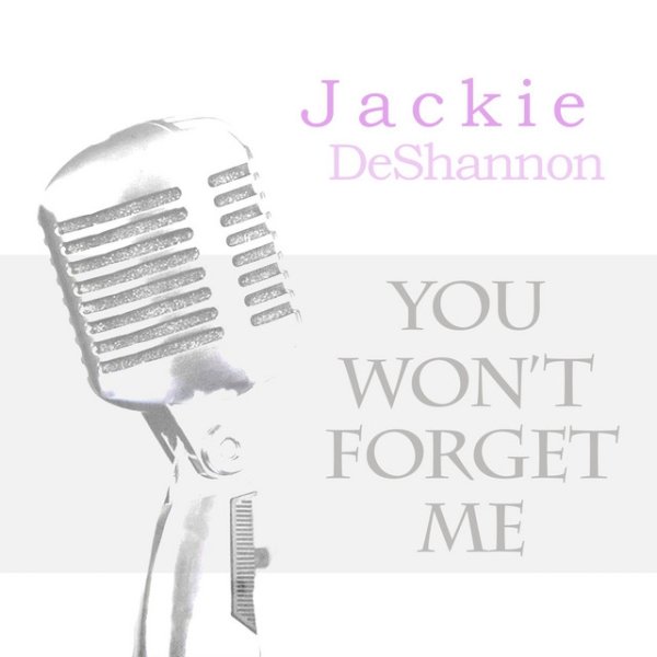 Jackie DeShannon You Won't Forget Me, 2017