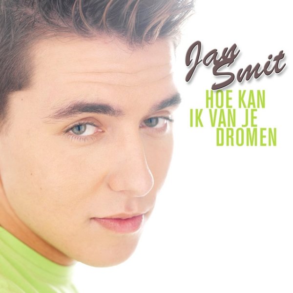 Jan Smit Hoe Kan Ik Van Je Dromen, 2006