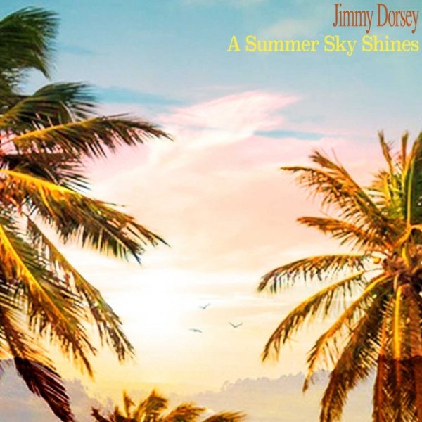 Jimmy Dorsey A Summer Sky Shines, 2015