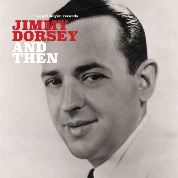 Jimmy Dorsey And Then, 2019