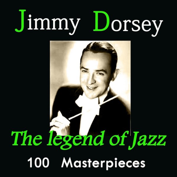 Jimmy Dorsey: The Legend of Jazz (100 Masterpieces) - album