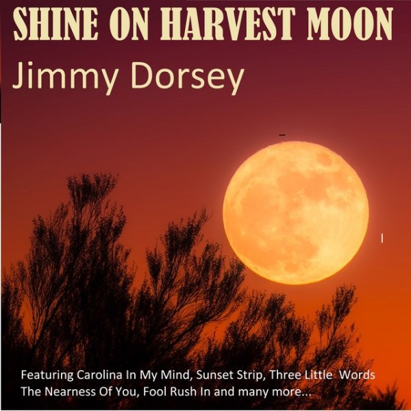 Jimmy Dorsey Shine On Harvest Moon, 2019