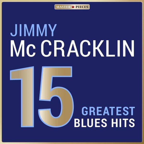 Masterpieces Presents Jimmy McCracklin: 15 Greatest Blues Hits Album 