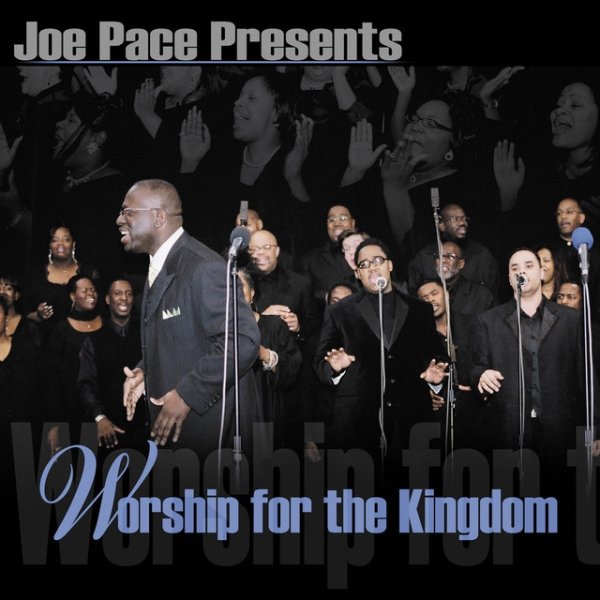 Joe Pace Worship for the Kingdom, 2007