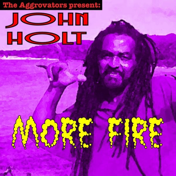 John Holt More Fire, 2017