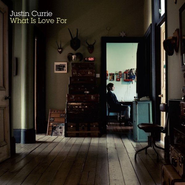 Justin Currie What Is Love For, 2007