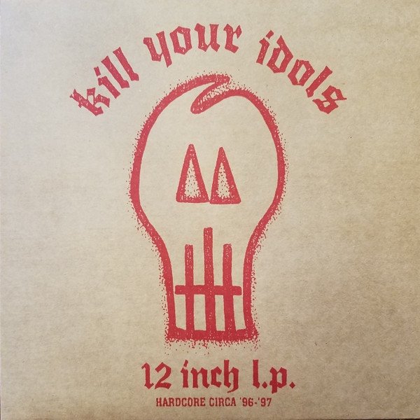 Kill Your Idols 12 Inch L.P. Hardcore CIrca '96 - '97, 2021