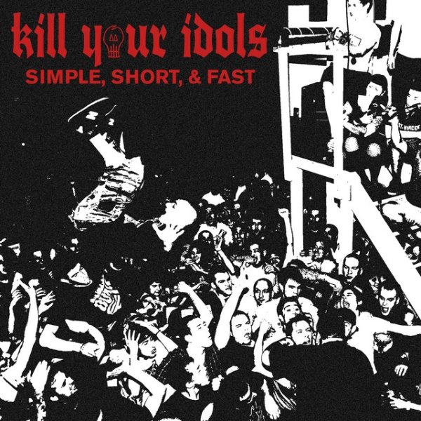 Kill Your Idols Simple, Short, & Fast, 2021