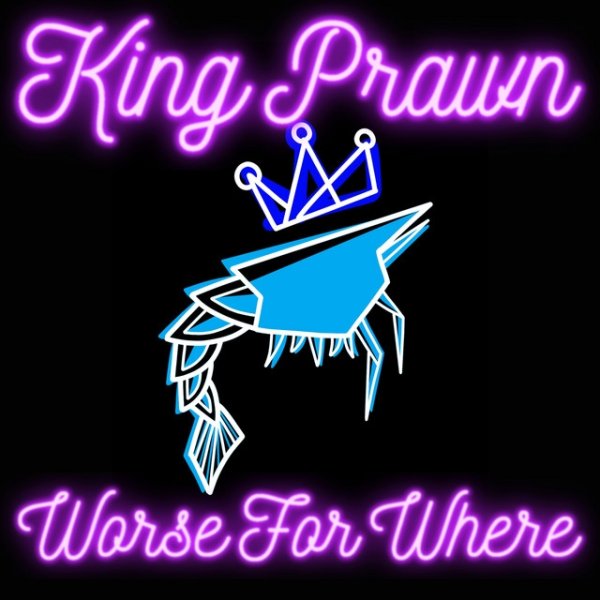 King Prawn Worse For Where, 2019