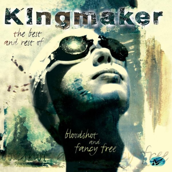 Album Kingmaker - Bloodshot and Fancy Free: The Best of Kingmaker