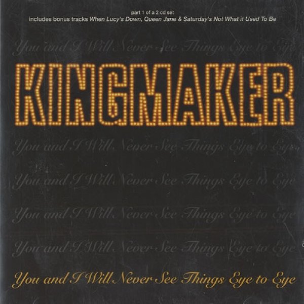 Kingmaker You And I Will Never See Things Eye To Eye, 1995