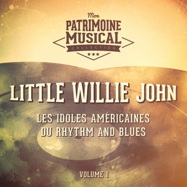 Album Little Willie John - Les idoles américaines du rhythm and blues : Little Willie John, Vol. 1