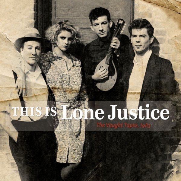 Lone Justice This Is Lone Justice: The Vaught Tapes, 1983, 2014