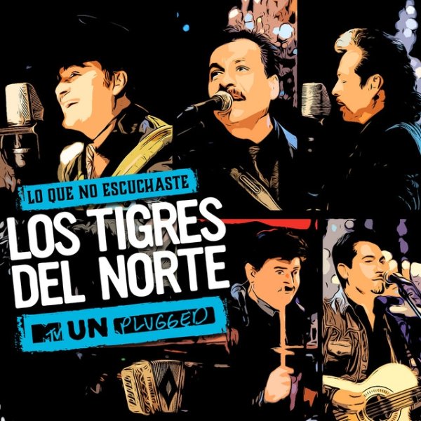 Album Los Tigres Del Norte - Lo Que No Escuchaste MTV Unplugged