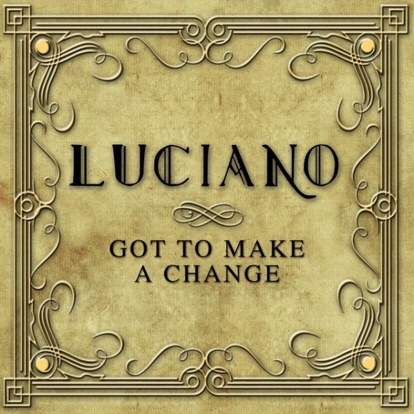 LUCIANO Got to Make a Change, 2005