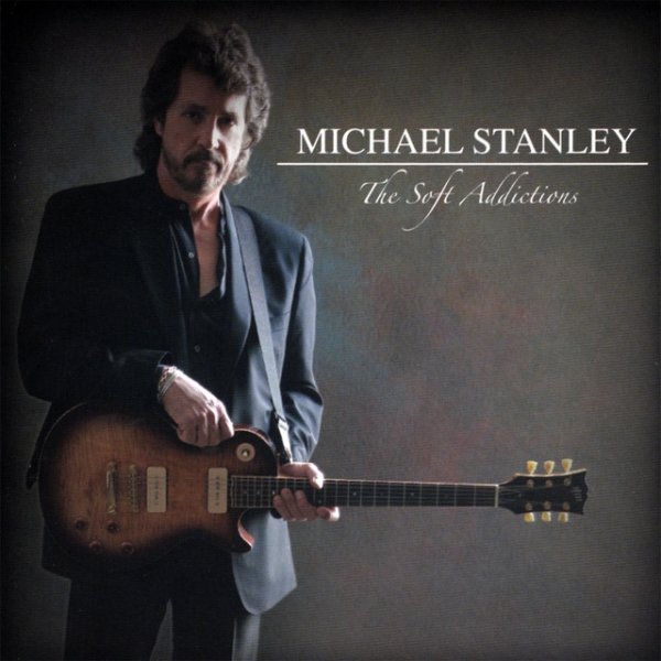 Album Michael Stanley - The Soft Addictions