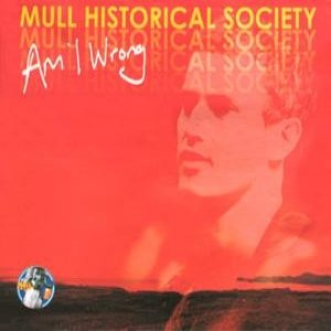 Mull Historical Society Am I Wrong, 2003