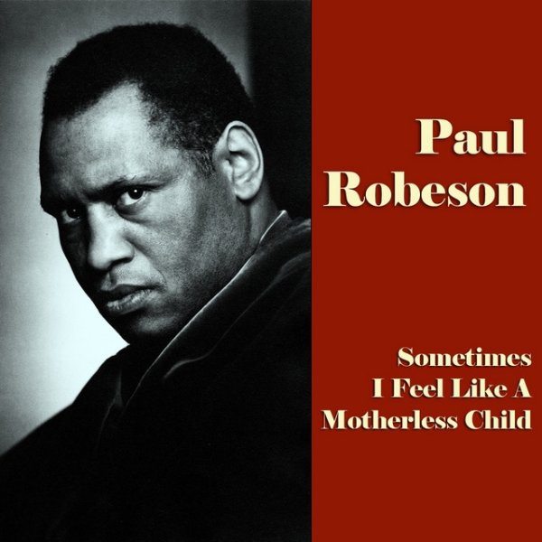 Paul Robeson Sometimes I Feel Like a Motherless Child, 2012