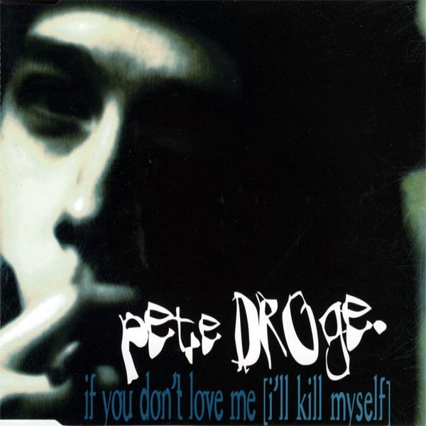 Pete Droge If You Don't Love Me (I'll Kill Myself), 1995